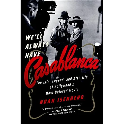 We'll Always Have Casablanca: The Legend and Afterlife of Hollywood's Most Beloved Film - Paperback
