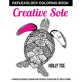Creative Sole: A Chinese Reflexology Coloring Book for Adults to Relax and Get Your Qi Flowing - Paperback