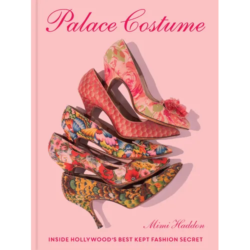 Palace Costume: Inside Hollywood's Best Kept Fashion Secret - Hardcover