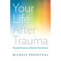 Your Life After Trauma: Powerful Practices to Reclaim Your Identity - Hardcover