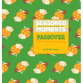 Seasoned Moments: Passover: Festive Recipes for Spring - Hardcover