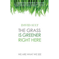 The Grass Is Greener Right Here - Paperback