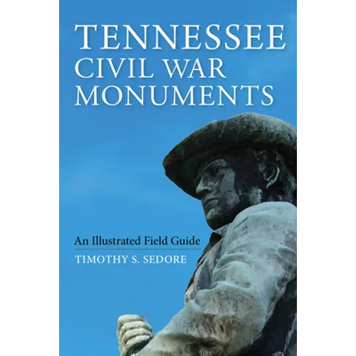 Tennessee Civil War Monuments: An Illustrated Field Guide - Paperback