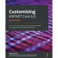 Customizing ASP.NET Core 6.0 - Second Edition: Learn to turn the right screws to optimize ASP.NET Core applications for better performance - Paperback