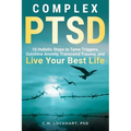 Complex PTSD: 10 Holistic Steps to Tame Triggers, Outshine Anxiety, Transcend Trauma, and Live Your Best Life - Paperback