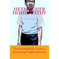 Heymischer Homeopathy: The Schmendrick's Guide to Remedying Yiddish Kvetches - Paperback