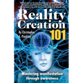 Reality Creation 101: Mastering Manifestation Through Awareness - Paperback
