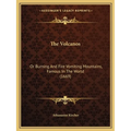 The Volcanos: Or Burning And Fire Vomiting Mountains, Famous In The World (1669) - Paperback