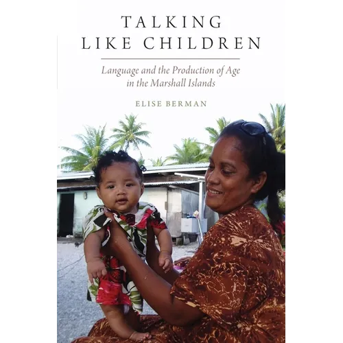 Talking Like Children: Language and the Production of Age in the Marshall Islands - Paperback