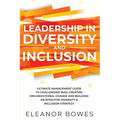 Leadership in Diversity and Inclusion: Ultimate Management Guide to Challenging Bias, Creating Organizational Change, and Building an Effective Divers - Paperback