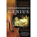 Stradivari's Genius: Five Violins, One Cello, and Three Centuries of Enduring Perfection - Paperback