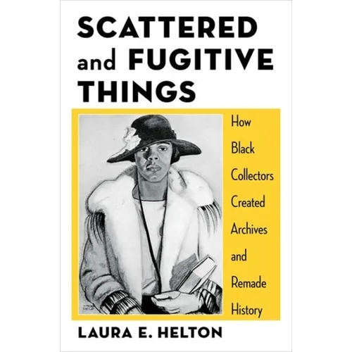 Scattered and Fugitive Things: How Black Collectors Created Archives and Remade History - Paperback