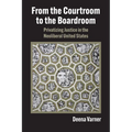 From the Courtroom to the Boardroom: Privatizing Justice in the Neoliberal United States - Hardcover