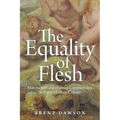 The Equality of Flesh: Materialism and Human Commonality in Early Modern Culture - Hardcover
