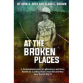 At The Broken Places: A fictionalized story of life and love, based on a young man's real-life journey into World War II - Paperback