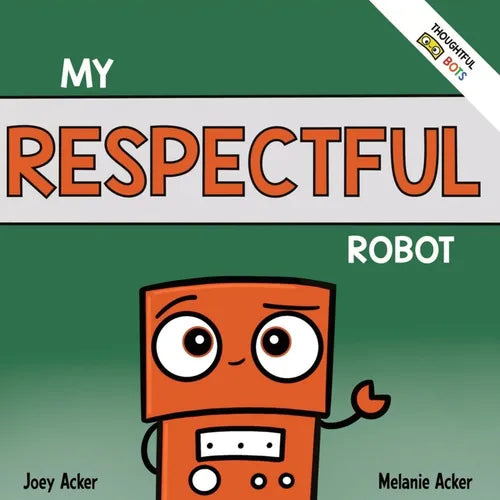 My Respectful Robot: A Children's Social Emotional Learning Book About Manners and Respect - Paperback