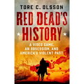 Red Dead's History: A Video Game, an Obsession, and America's Violent Past - Hardcover