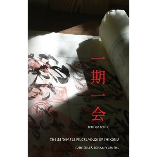 ichi go ichi e: The 88 Temple Pilgrimage of Shikoku - Paperback