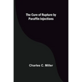 The Cure of Rupture by Paraffin Injections - Paperback