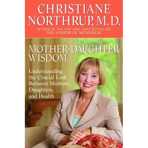 Mother-Daughter Wisdom: Understanding the Crucial Link Between Mothers, Daughters, and Health - Paperback