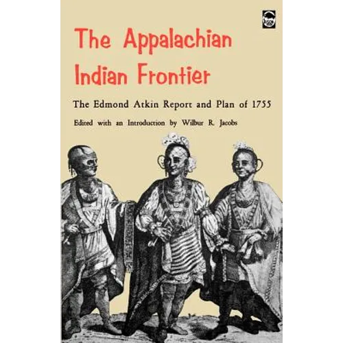 The Appalachian Indian Frontier: Edmond Atkin Report and Plan of 1755 - Paperback