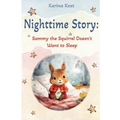 Nighttime Story: Sammy the Squirrel Doesn't Want to Sleep - Paperback