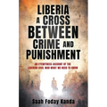 Liberia a Cross Between Crime and Punishment: An Eyewitness Account of the Liberian Civil War What We Need to Know - Paperback