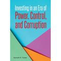 Investing in an Era of Power, Control, and Corruption - Paperback