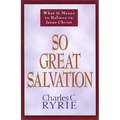 So Great Salvation: What It Means to Believe in Jesus Christ - Paperback