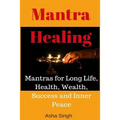 Mantra Healing: Mantras for Long Life, Health, Wealth, Success and Inner Peace - Paperback