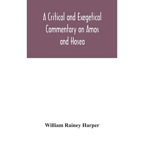 A Critical And Exegetical Commentary On Amos And Hosea - Hardcover
