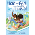 Mom and Dad, I Want to Travel - Hardcover
