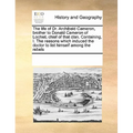 The Life of Dr. Archibald Cameron, Brother to Donald Cameron of Lochiel, Chief of That Clan. Containing, I. the Reasons Which Induced the Doctor to Li - Paperback