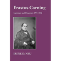 Erastus Corning: Merchant and Financier, 1794-1872 - Paperback
