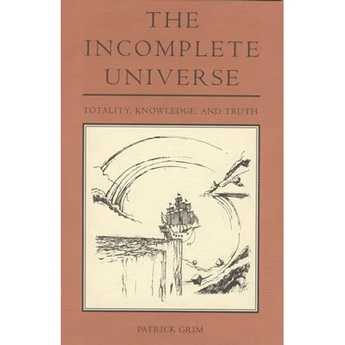 The Incomplete Universe: Totality, Knowledge, and Truth - Paperback