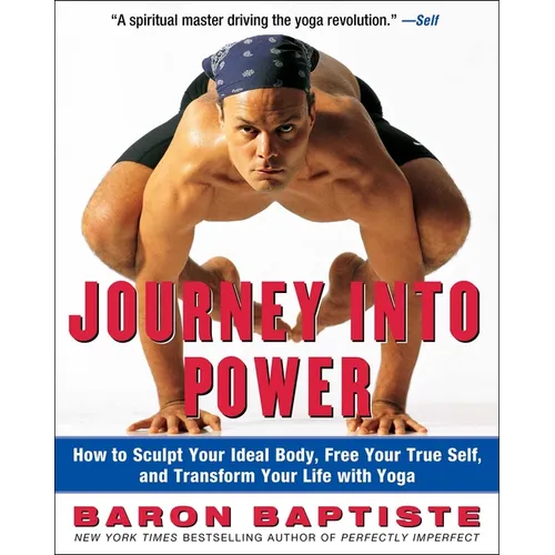 Journey Into Power: How to Sculpt Your Ideal Body, Free Your True Self, and Transform Your Life with Yoga - Paperback