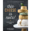 This Cheese Is Nuts!: Delicious Vegan Cheese at Home: A Cookbook - Paperback