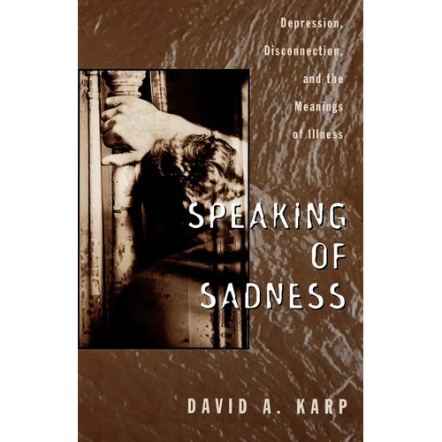 Speaking of Sadness: Depression, Disconnection, and the Meanings of Illness - Paperback