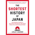 The Shortest History of Japan: From Mythical Origins to Pop Culture Powerhouse - The Global Drama of an Ancient Island Nation - Paperback