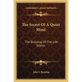 The Secret Of A Quiet Mind: The Building Of The Life Within - Paperback