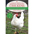 Proven Techniques for Keeping Healthy Chickens: The Backyard Guide to Raising Chicks, Handling Broody Hens, Building Coops, and More - Paperback