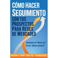 Cómo Hacer Seguimiento Con Tus Prospectos Para Redes De Mercadeo: Convierte un "Ahora no" En un "¡Ahora mismo!" - Paperback