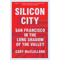 Silicon City: San Francisco in the Long Shadow of the Valley - Paperback