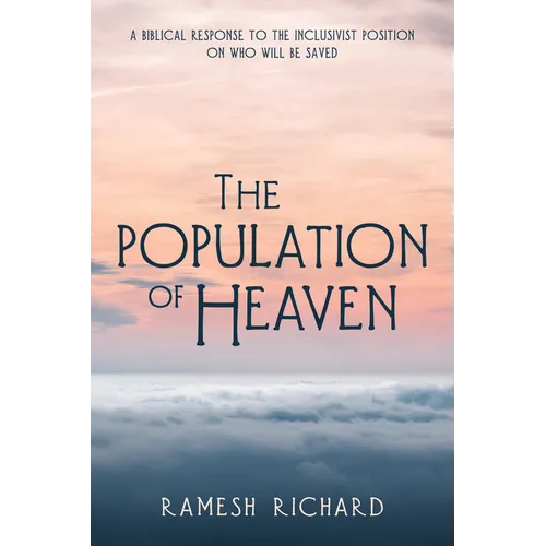The Population of Heaven: A Biblical Response to the Inclusivist Position on Who Will Be Saved - Paperback