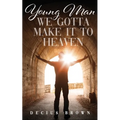 Young Man We Gotta Make It To Heaven - Paperback