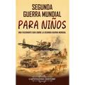 Segunda Guerra Mundial para niños: Una fascinante guía sobre la Segunda Guerra Mundial - Hardcover