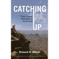 Catching Up: Things I Already Wrote About or Should Have - Hardcover