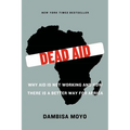 Dead Aid: Why Aid Is Not Working and How There Is a Better Way for Africa - Paperback
