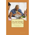 You Ain't Hungry Until I'm Starving: Nutrition for the Soul - Paperback