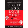 Fight Less, Love More: 5-Minute Conversations to Change Your Relationship without Blowing Up or Giving In - Paperback
